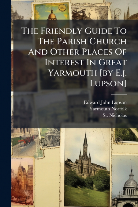 THE FRIENDLY GUIDE TO THE PARISH CHURCH AND OTHER PLACES OF