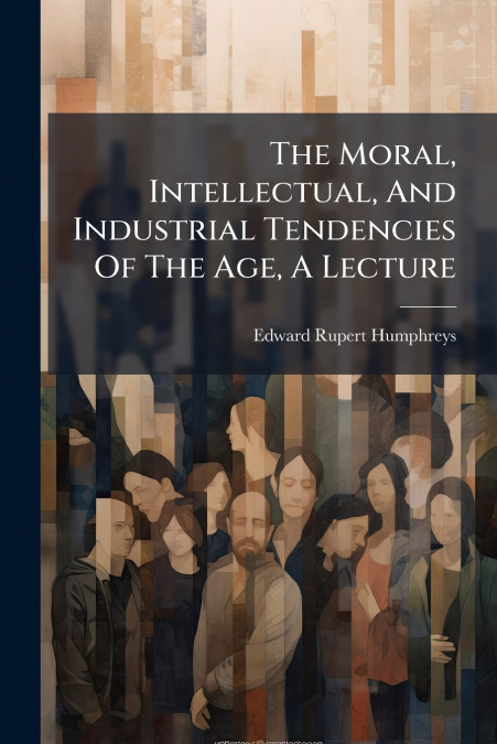 THE MORAL, INTELLECTUAL, AND INDUSTRIAL TENDENCIES OF THE AG