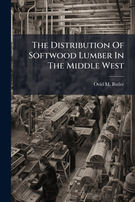 THE DISTRIBUTION OF SOFTWOOD LUMBER IN THE MIDDLE WEST