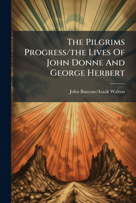 THE PILGRIMS PROGRESS/THE LIVES OF JOHN DONNE AND GEORGE HER