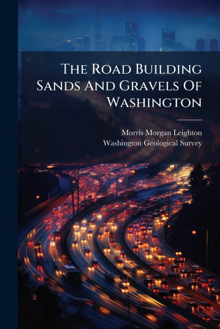 THE ROAD BUILDING SANDS AND GRAVELS OF WASHINGTON