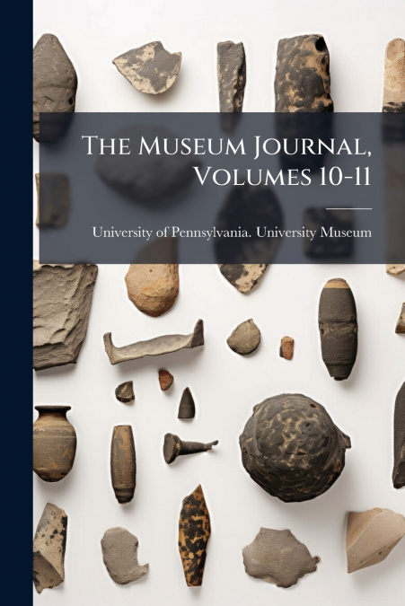 THE MUSEUM JOURNAL, VOLUMES 10-11