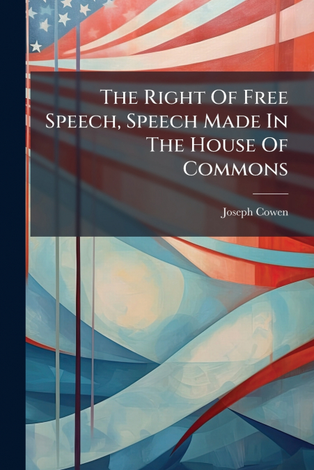 THE RIGHT OF FREE SPEECH, SPEECH MADE IN THE HOUSE OF COMMON