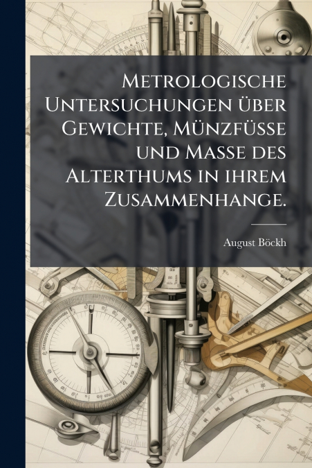 METROLOGISCHE UNTERSUCHUNGEN UBER GEWICHTE, MUNZFUSSE UND MA
