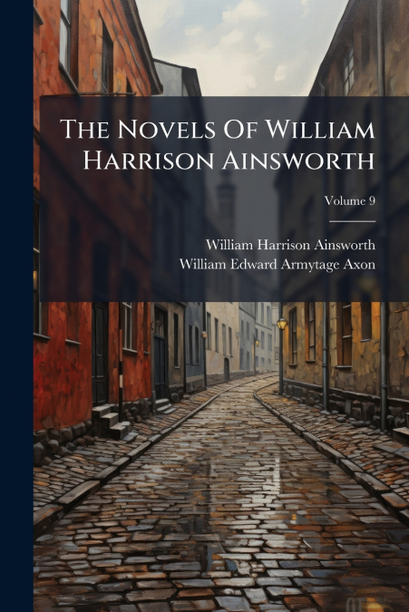 THE NOVELS OF WILLIAM HARRISON AINSWORTH, VOLUME 9