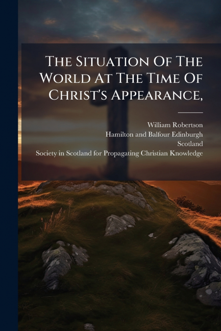 THE SITUATION OF THE WORLD AT THE TIME OF CHRIST?S APPEARANC