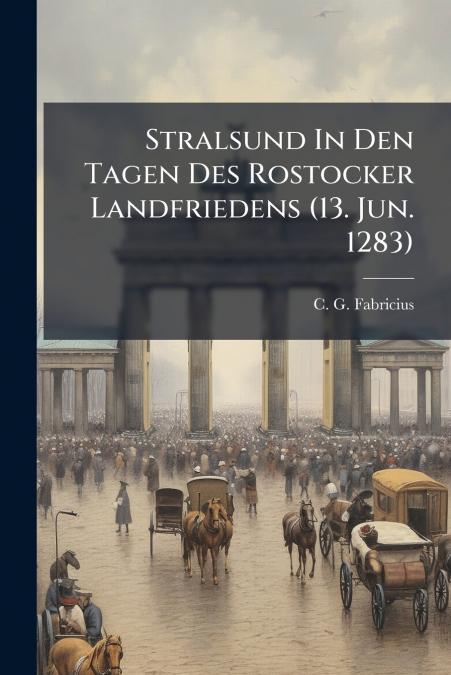 STRALSUND IN DEN TAGEN DES ROSTOCKER LANDFRIEDENS (13. JUN.