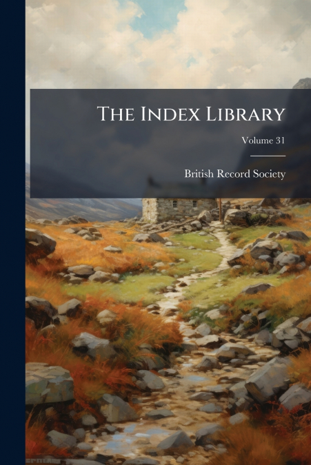 THE INDEX LIBRARY, VOLUME 31