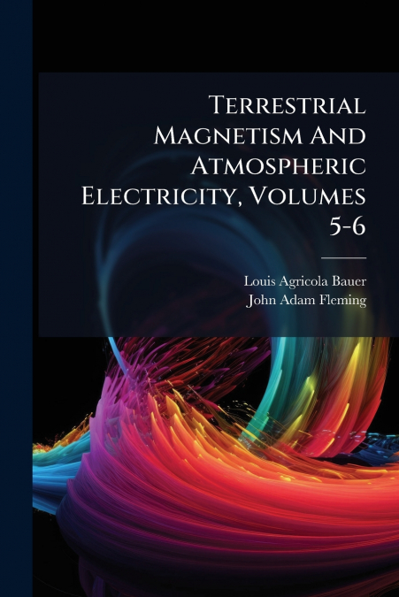 TERRESTRIAL MAGNETISM AND ATMOSPHERIC ELECTRICITY, VOLUMES 5