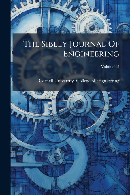 THE SIBLEY JOURNAL OF ENGINEERING, VOLUME 15