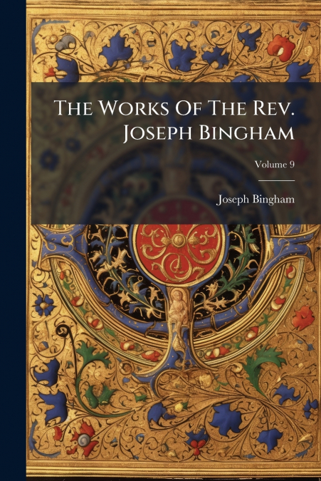 THE WORKS OF THE REV. JOSEPH BINGHAM, VOLUME 9