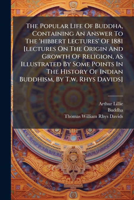 THE POPULAR LIFE OF BUDDHA, CONTAINING AN ANSWER TO THE ?HIB