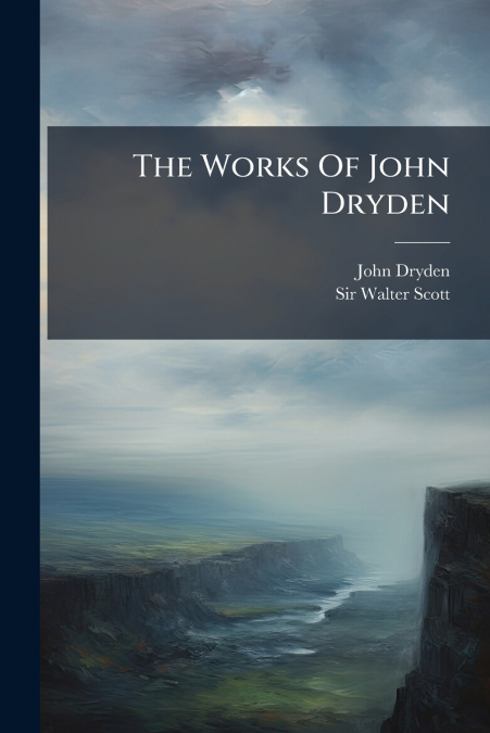THE WORKS OF JOHN DRYDEN
