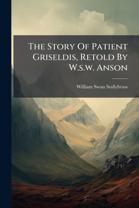 THE STORY OF PATIENT GRISELDIS, RETOLD BY W.S.W. ANSON