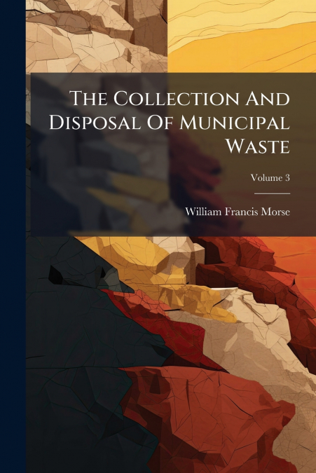 THE COLLECTION AND DISPOSAL OF MUNICIPAL WASTE, VOLUME 3