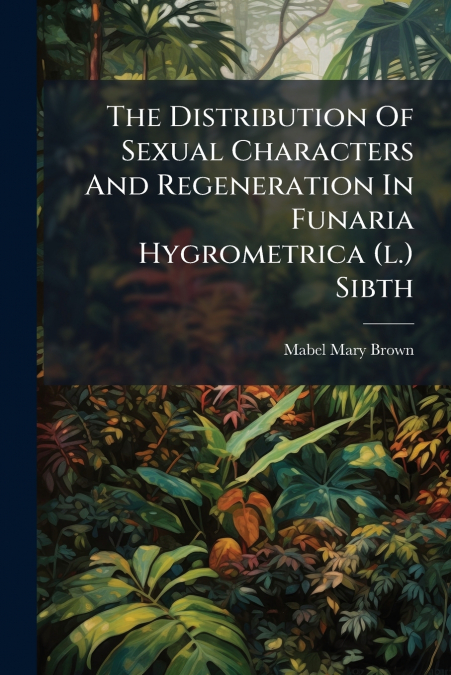 THE DISTRIBUTION OF SEXUAL CHARACTERS AND REGENERATION IN FU