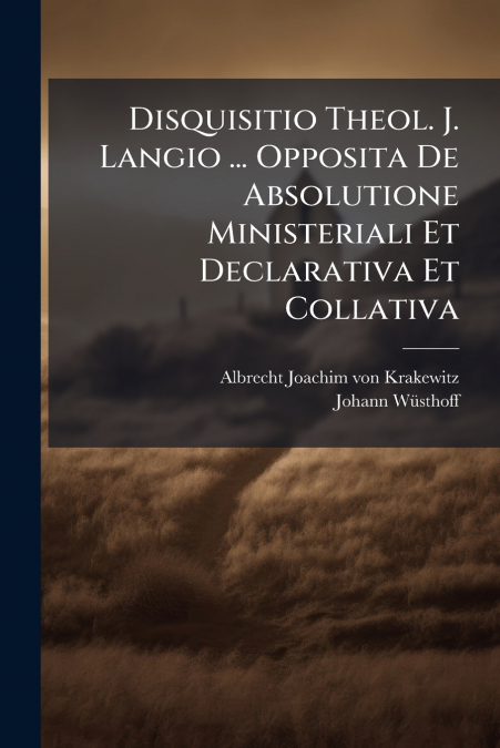 DISQUISITIO THEOL. J. LANGIO ... OPPOSITA DE ABSOLUTIONE MIN