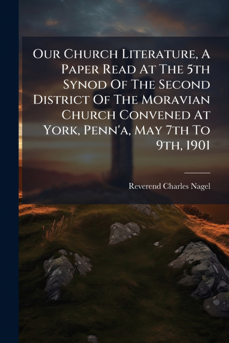 OUR CHURCH LITERATURE, A PAPER READ AT THE 5TH SYNOD OF THE