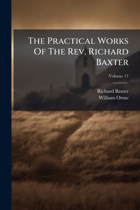 THE PRACTICAL WORKS OF THE REV. RICHARD BAXTER