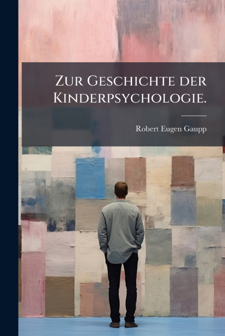 ZUR GESCHICHTE DER KINDERPSYCHOLOGIE.