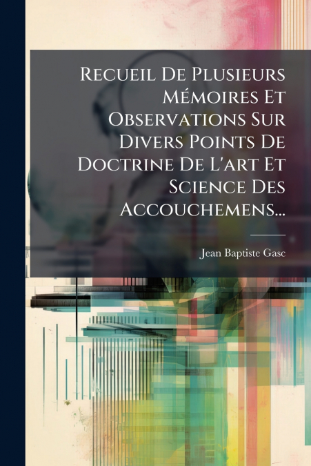 RECUEIL DE PLUSIEURS MEMOIRES ET OBSERVATIONS SUR DIVERS POI