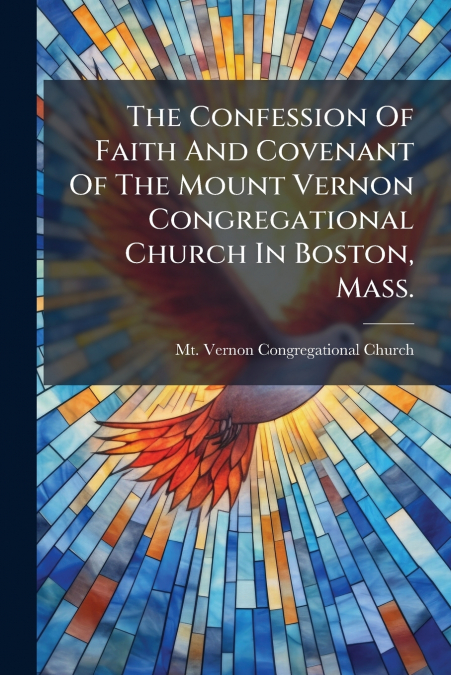 THE CONFESSION OF FAITH AND COVENANT OF THE MOUNT VERNON CON