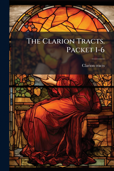 THE CLARION TRACTS. PACKET 1-6