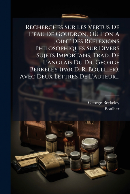 RECHERCHES SUR LES VERTUS DE L?EAU DE GOUDRON, OU L?ON A JOI