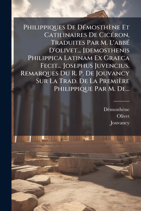 PHILIPPIQUES DE DEMOSTHENE ET CATILINAIRES DE CICERON, TRADU