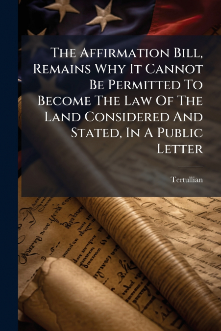 THE AFFIRMATION BILL, REMAINS WHY IT CANNOT BE PERMITTED TO