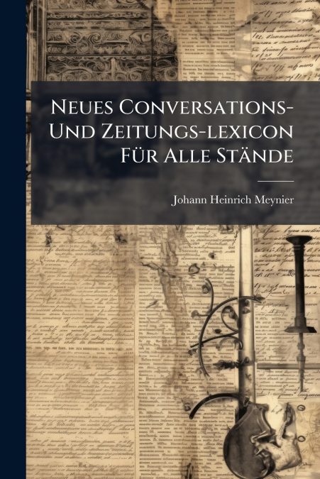 NEUES CONVERSATIONS- UND ZEITUNGS-LEXICON FUR ALLE STANDE