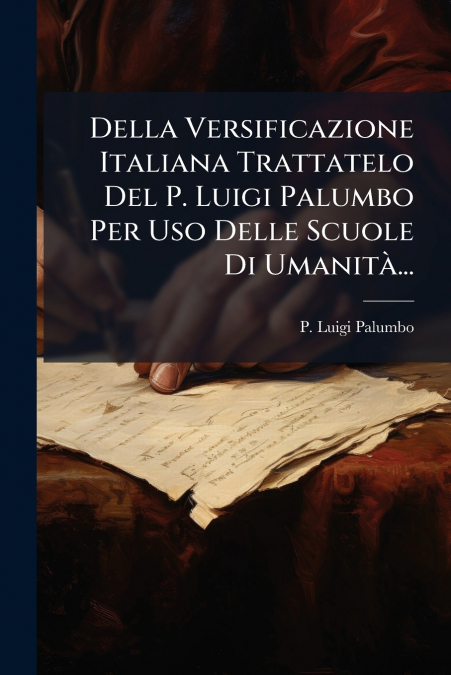 DELLA VERSIFICAZIONE ITALIANA TRATTATELO DEL P. LUIGI PALUMB