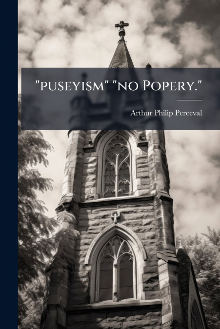 'PUSEYISM' 'NO POPERY.'