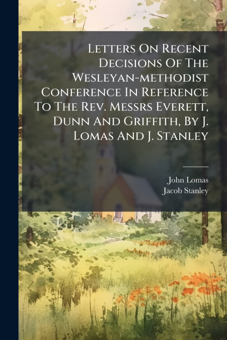 LETTERS ON RECENT DECISIONS OF THE WESLEYAN-METHODIST CONFER