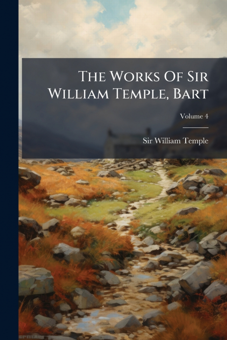 THE WORKS OF SIR WILLIAM TEMPLE, BART