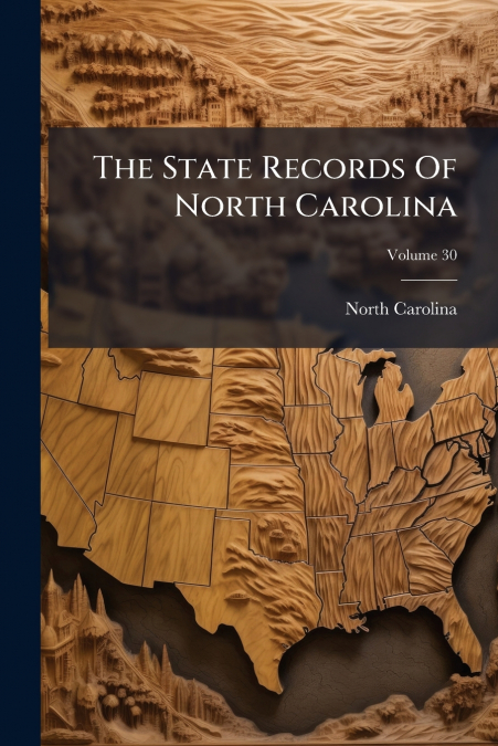 THE STATE RECORDS OF NORTH CAROLINA, VOLUME 30