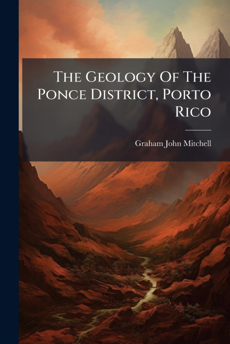 THE GEOLOGY OF THE PONCE DISTRICT, PORTO RICO