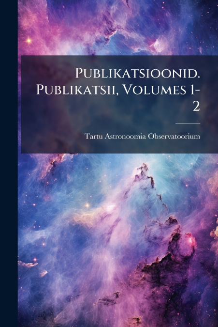 PUBLIKATSIOONID. PUBLIKATSII, VOLUMES 1-2