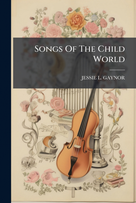 SONGS OF THE CHILD WORLD