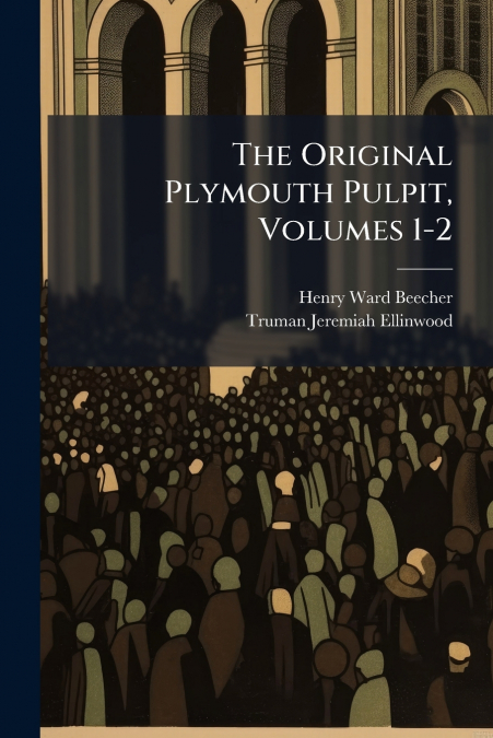 THE ORIGINAL PLYMOUTH PULPIT, VOLUMES 3-4