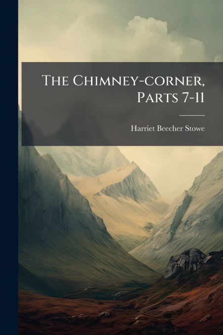 THE CHIMNEY-CORNER, PARTS 7-11
