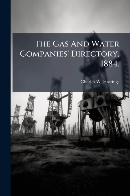 THE GAS AND WATER COMPANIES? DIRECTORY, 1884.