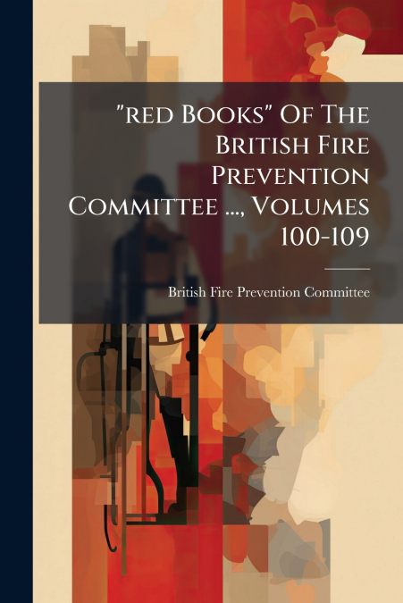 'RED BOOKS' OF THE BRITISH FIRE PREVENTION COMMITTEE ..., VO