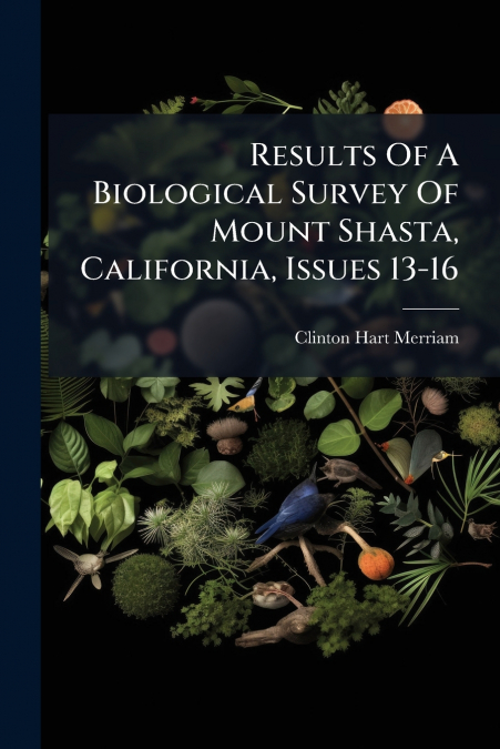 RESULTS OF A BIOLOGICAL SURVEY OF MOUNT SHASTA, CALIFORNIA,