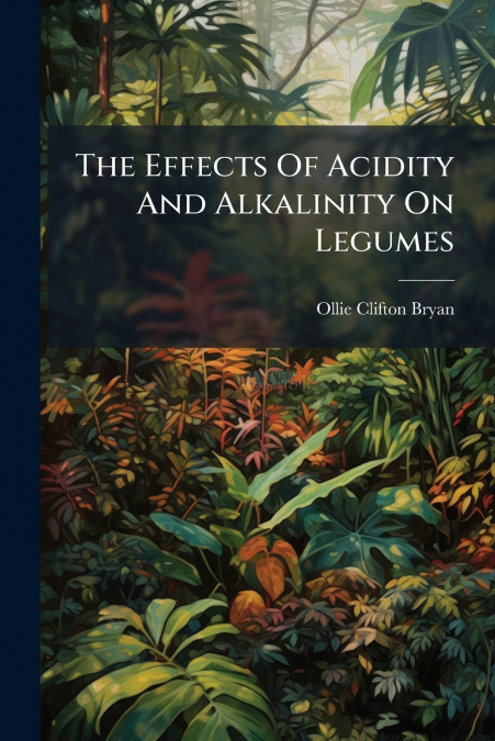 THE EFFECTS OF ACIDITY AND ALKALINITY ON LEGUMES