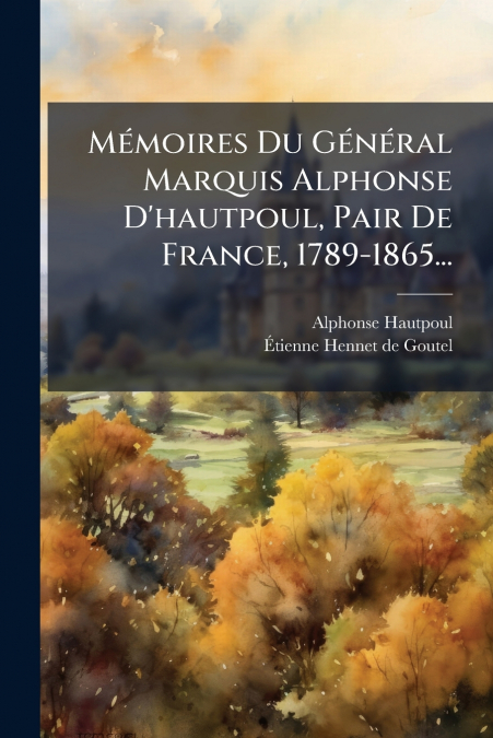 MEMOIRES DU GENERAL MARQUIS ALPHONSE D?HAUTPOUL, PAIR DE FRA