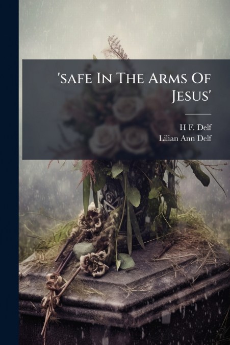 ?SAFE IN THE ARMS OF JESUS?