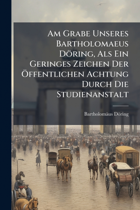 AM GRABE UNSERES BARTHOLOMAEUS DORING, ALS EIN GERINGES ZEIC