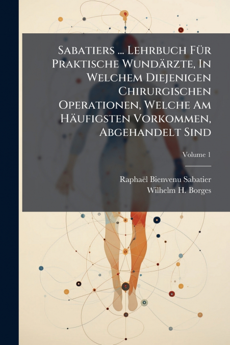SABATIERS ... LEHRBUCH FUR PRAKTISCHE WUNDARZTE, IN WELCHEM