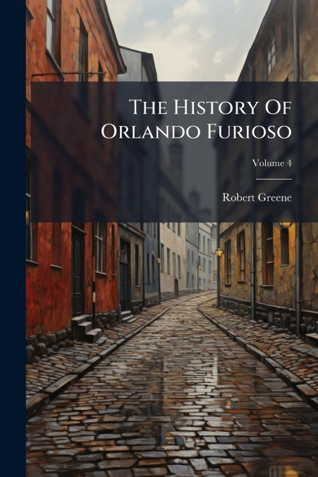 THE HISTORY OF ORLANDO FURIOSO, VOLUME 4